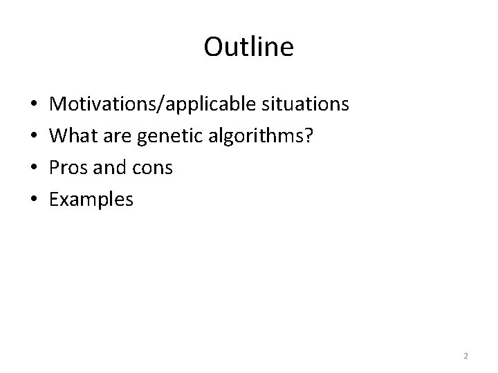 Outline • • Motivations/applicable situations What are genetic algorithms? Pros and cons Examples 2
