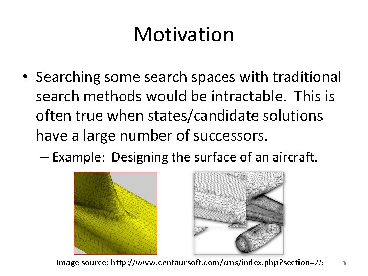 Motivation • Searching some search spaces with traditional search methods would be intractable. This