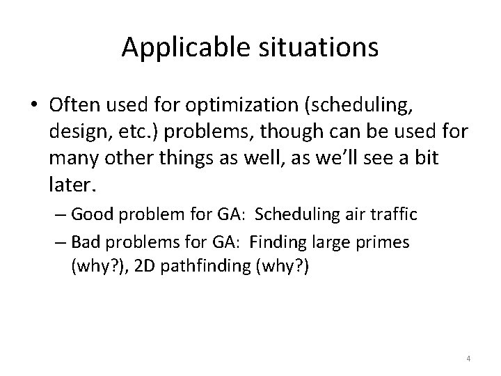 Applicable situations • Often used for optimization (scheduling, design, etc. ) problems, though can