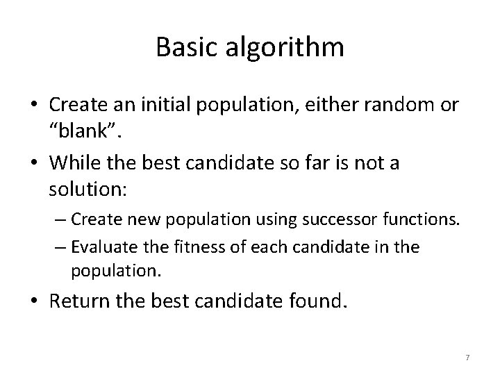 Basic algorithm • Create an initial population, either random or “blank”. • While the