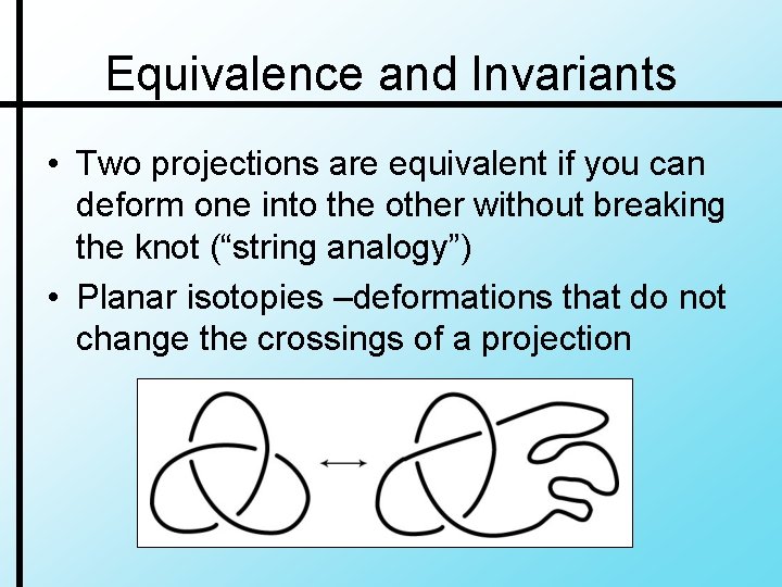 Equivalence and Invariants • Two projections are equivalent if you can deform one into