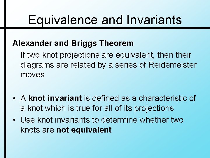 Equivalence and Invariants Alexander and Briggs Theorem If two knot projections are equivalent, then