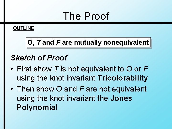 The Proof OUTLINE O, T and F are mutually nonequivalent Sketch of Proof •