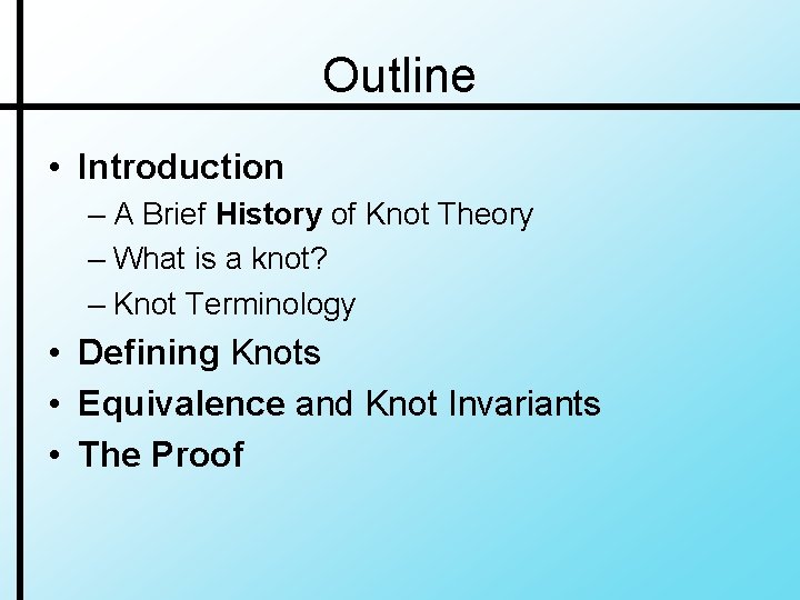 Outline • Introduction – A Brief History of Knot Theory – What is a