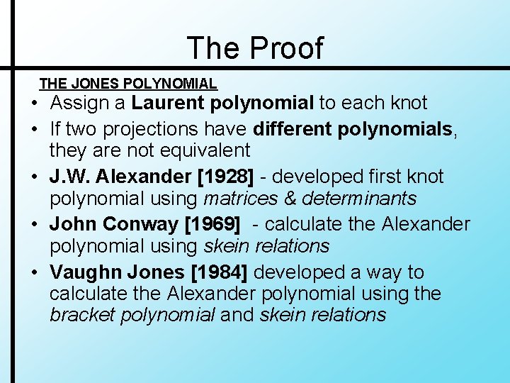 The Proof THE JONES POLYNOMIAL • Assign a Laurent polynomial to each knot •