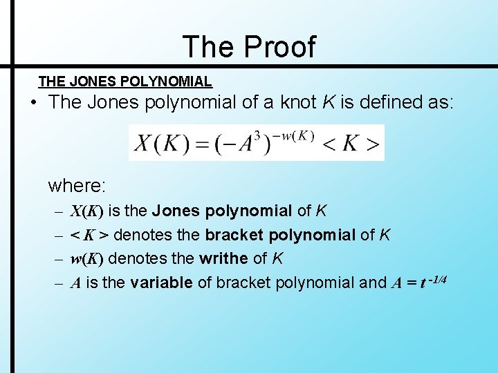 The Proof THE JONES POLYNOMIAL • The Jones polynomial of a knot K is