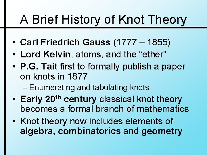 A Brief History of Knot Theory • Carl Friedrich Gauss (1777 – 1855) •