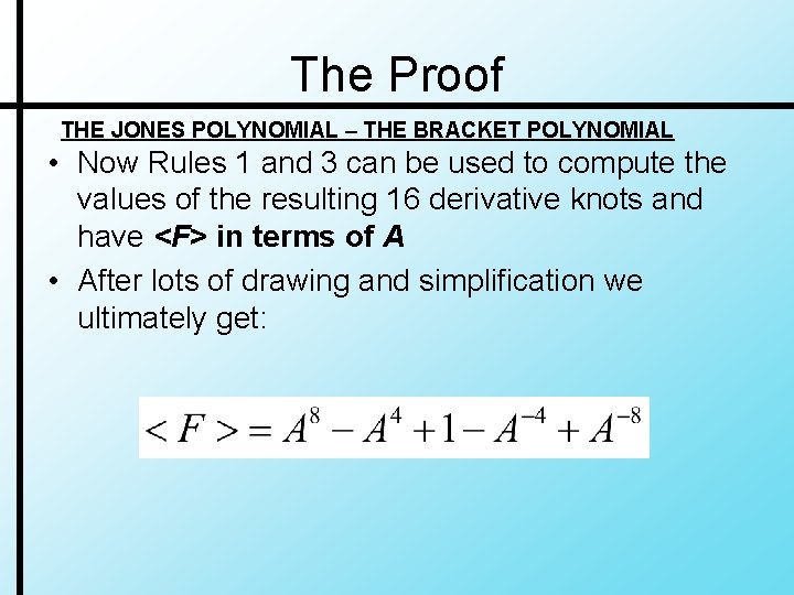 The Proof THE JONES POLYNOMIAL – THE BRACKET POLYNOMIAL • Now Rules 1 and