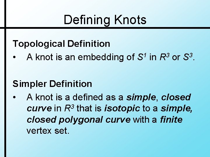 Defining Knots Topological Definition • A knot is an embedding of S 1 in