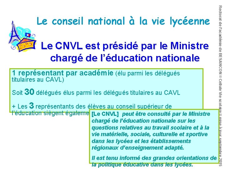 Le CNVL est présidé par le Ministre chargé de l’éducation nationale 1 représentant par