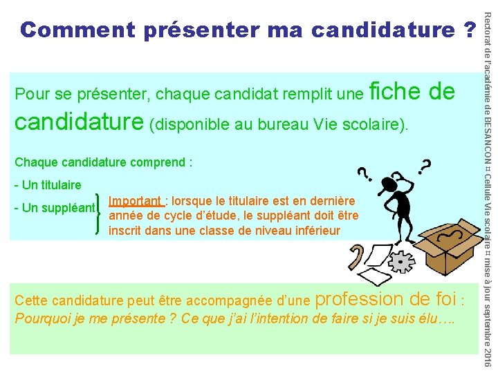 Pour se présenter, chaque candidat remplit une fiche de candidature (disponible au bureau Vie