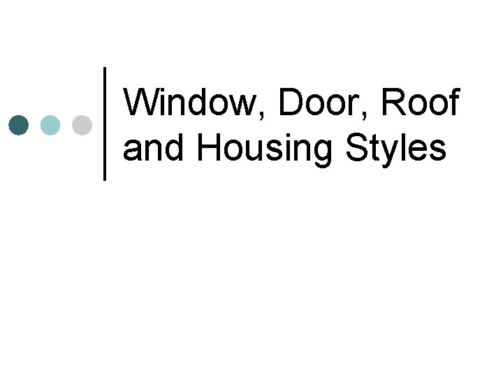 Window, Door, Roof and Housing Styles 