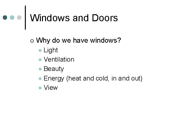 Windows and Doors ¢ Why do we have windows? Light l Ventilation l Beauty