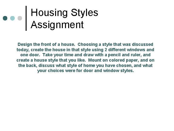 Housing Styles Assignment Design the front of a house. Choosing a style that was