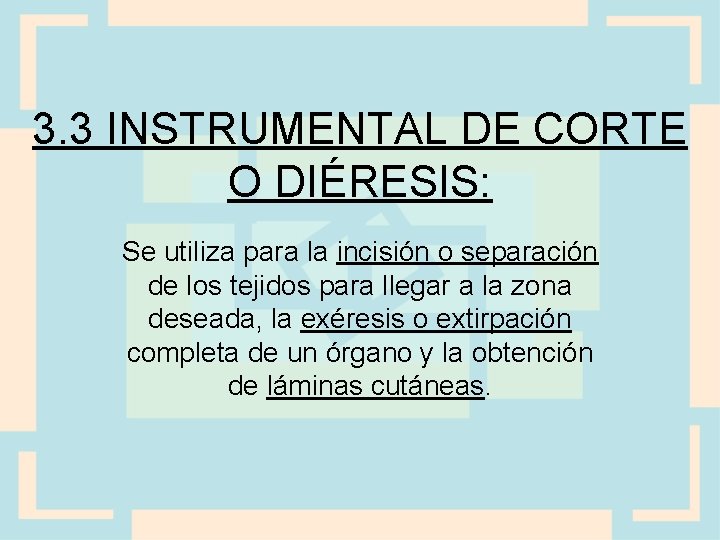 3. 3 INSTRUMENTAL DE CORTE O DIÉRESIS: Se utiliza para la incisión o separación