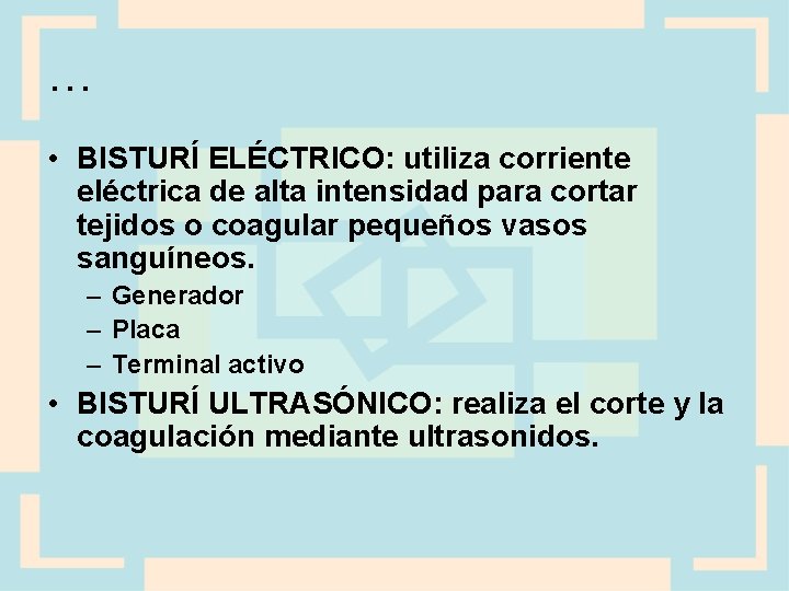 … • BISTURÍ ELÉCTRICO: utiliza corriente eléctrica de alta intensidad para cortar tejidos o