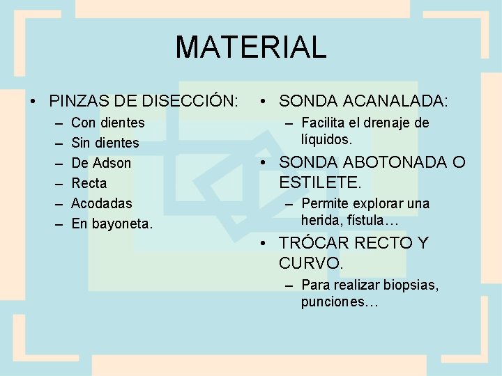 MATERIAL • PINZAS DE DISECCIÓN: – – – Con dientes Sin dientes De Adson