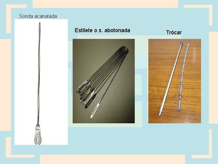 Sonda acanalada Estilete o s. abotonada Trócar 