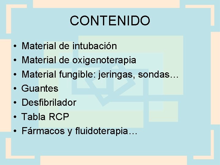 CONTENIDO • • Material de intubación Material de oxigenoterapia Material fungible: jeringas, sondas… Guantes