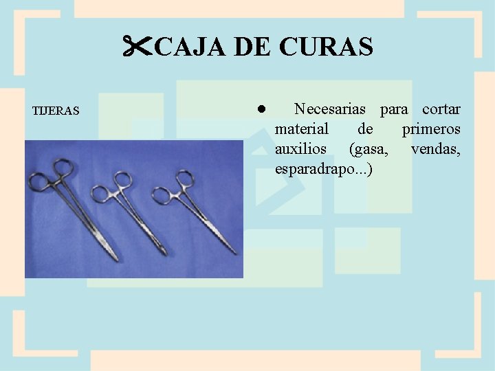  CAJA DE CURAS TIJERAS ● Necesarias para cortar material de primeros auxilios (gasa,