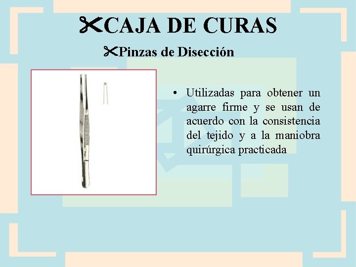  CAJA DE CURAS Pinzas de Disección • Utilizadas para obtener un agarre firme