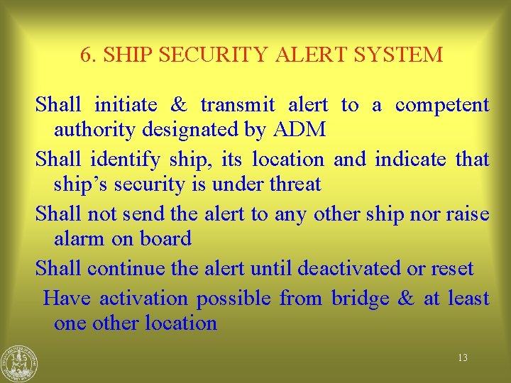 6. SHIP SECURITY ALERT SYSTEM Shall initiate & transmit alert to a competent authority