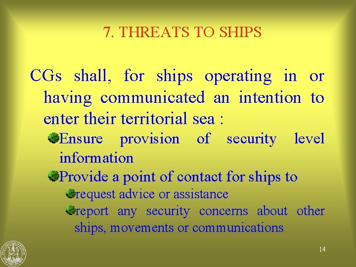 7. THREATS TO SHIPS CGs shall, for ships operating in or having communicated an