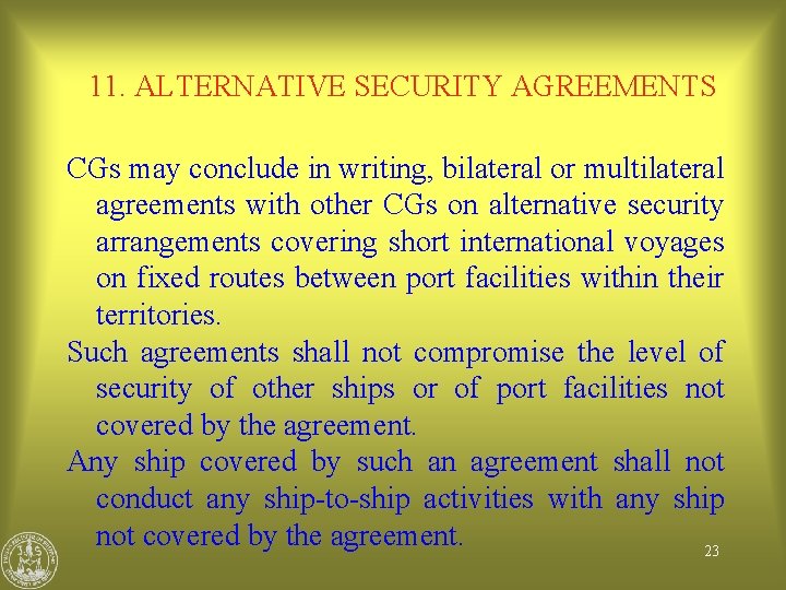 11. ALTERNATIVE SECURITY AGREEMENTS CGs may conclude in writing, bilateral or multilateral agreements with