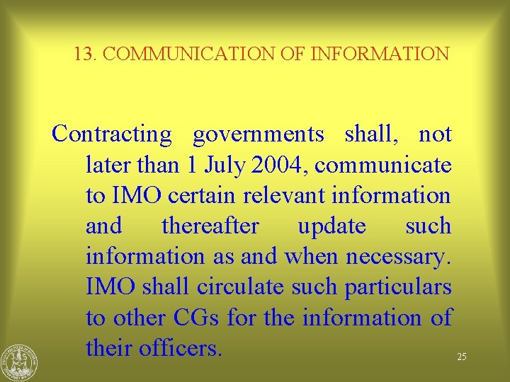 13. COMMUNICATION OF INFORMATION Contracting governments shall, not later than 1 July 2004, communicate