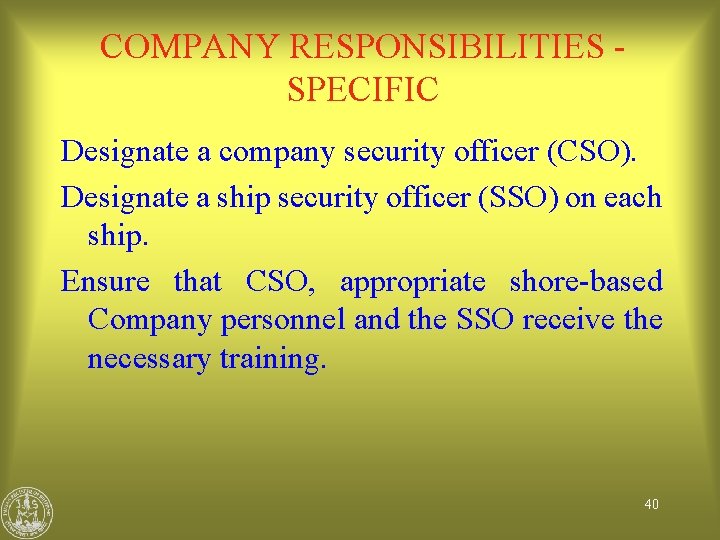 COMPANY RESPONSIBILITIES SPECIFIC Designate a company security officer (CSO). Designate a ship security officer