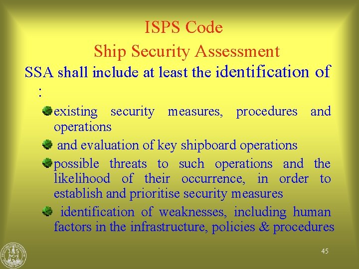 ISPS Code Ship Security Assessment SSA shall include at least the identification of :