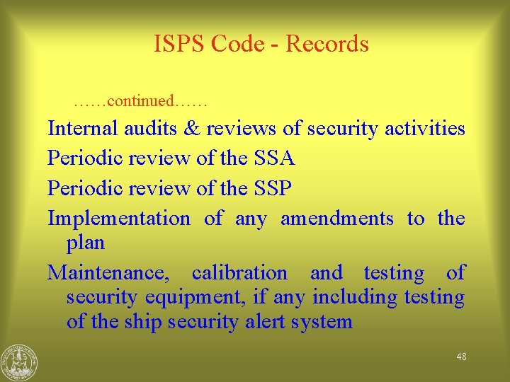 ISPS Code - Records ……continued…… Internal audits & reviews of security activities Periodic review