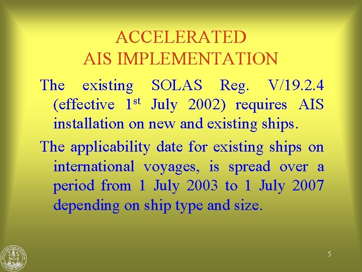 ACCELERATED AIS IMPLEMENTATION The existing SOLAS Reg. V/19. 2. 4 (effective 1 st July