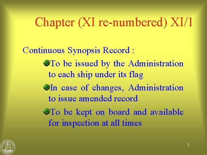 Chapter (XI re-numbered) XI/1 Continuous Synopsis Record : To be issued by the Administration