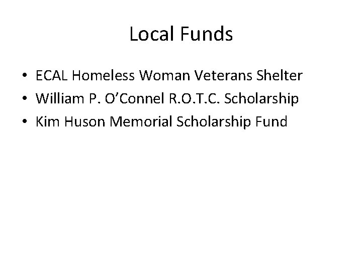 Local Funds • ECAL Homeless Woman Veterans Shelter • William P. O’Connel R. O.