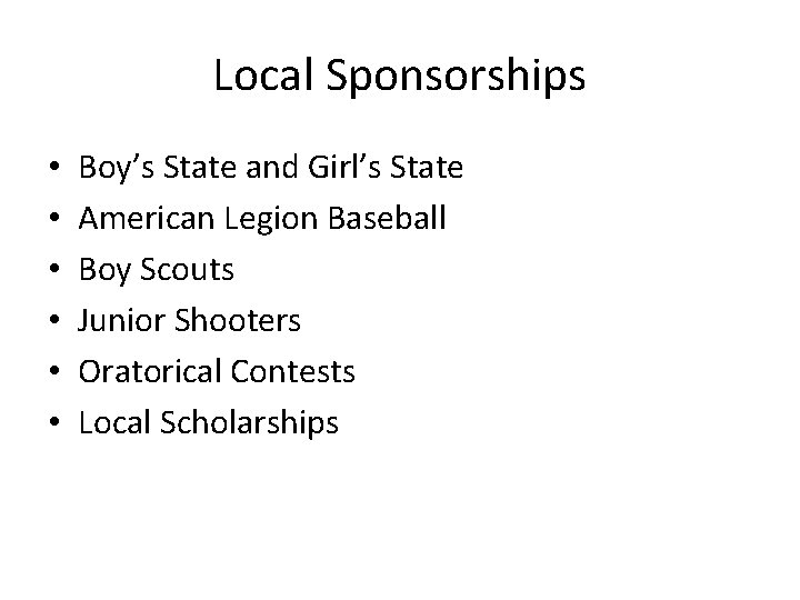 Local Sponsorships • • • Boy’s State and Girl’s State American Legion Baseball Boy