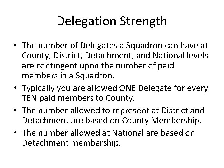 Delegation Strength • The number of Delegates a Squadron can have at County, District,