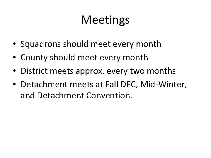 Meetings • • Squadrons should meet every month County should meet every month District Meetings • • Squadrons should meet every month County should meet every month District