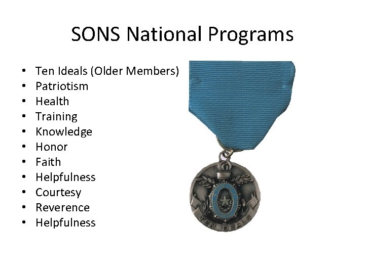 SONS National Programs • • • Ten Ideals (Older Members) Patriotism Health Training Knowledge SONS National Programs • • • Ten Ideals (Older Members) Patriotism Health Training Knowledge