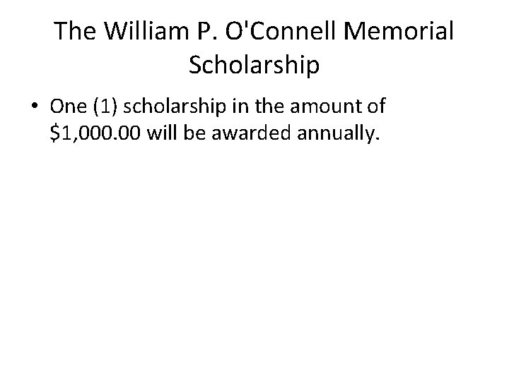 The William P. O'Connell Memorial Scholarship • One (1) scholarship in the amount of