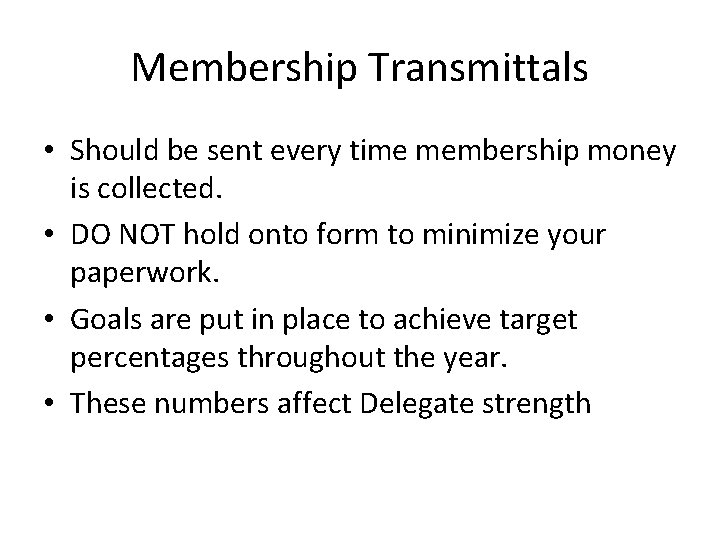 Membership Transmittals • Should be sent every time membership money is collected. • DO