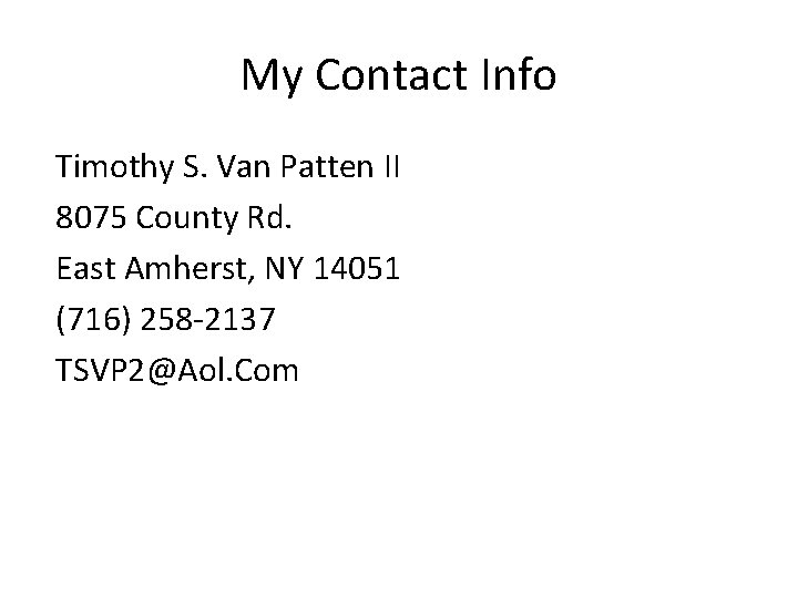 My Contact Info Timothy S. Van Patten II 8075 County Rd. East Amherst, NY