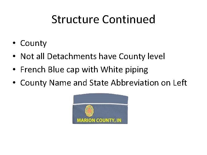 Structure Continued • • County Not all Detachments have County level French Blue cap