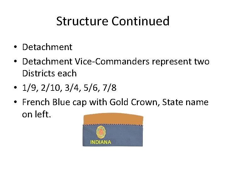 Structure Continued • Detachment Vice-Commanders represent two Districts each • 1/9, 2/10, 3/4, 5/6,