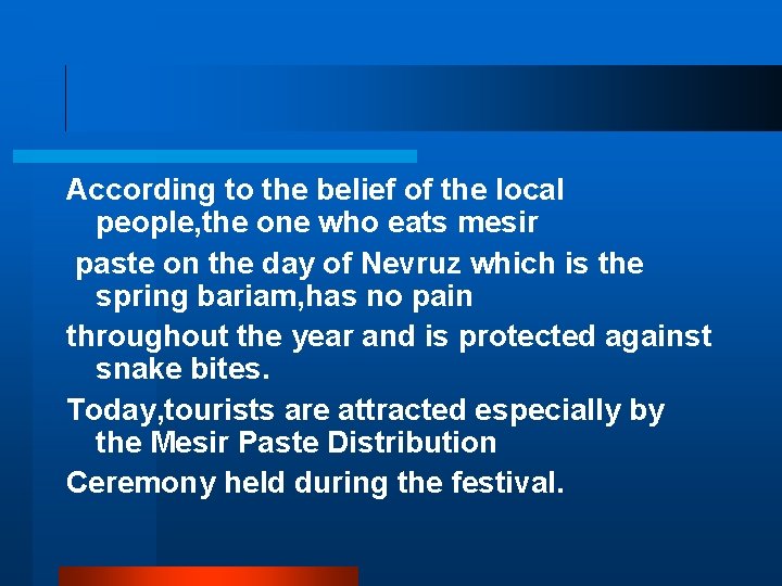 According to the belief of the local people, the one who eats mesir paste