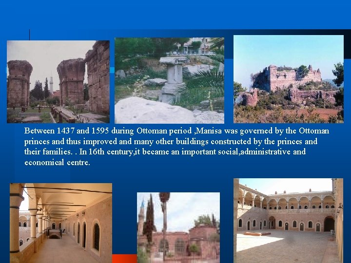 Between 1437 and 1595 during Ottoman period , Manisa was governed by the Ottoman