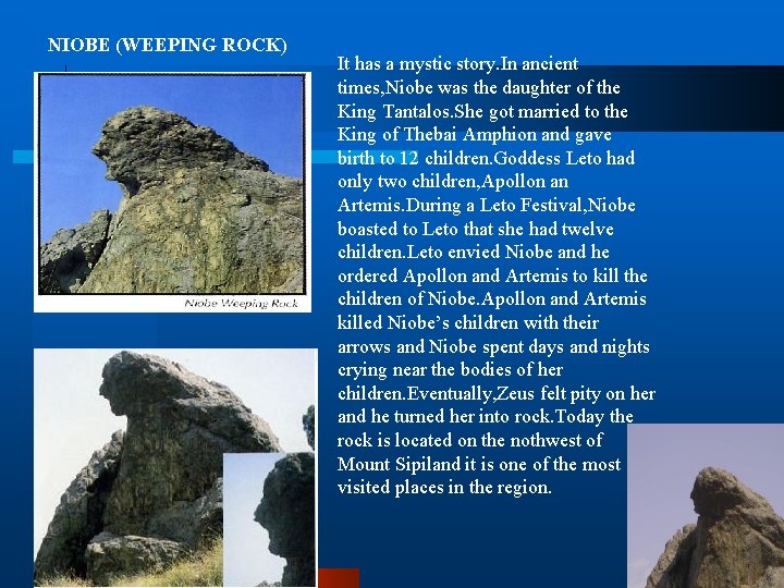 NIOBE (WEEPING ROCK) It has a mystic story. In ancient times, Niobe was the