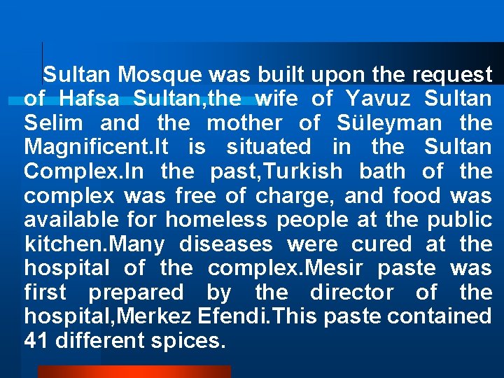 Sultan Mosque was built upon the request of Hafsa Sultan, the wife of Yavuz