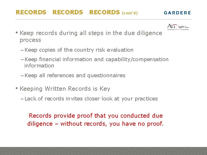 RECORDS (cont’d) • Keep records during all steps in the due diligence process –