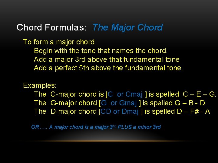 Chord Formulas: The Major Chord To form a major chord Begin with the tone